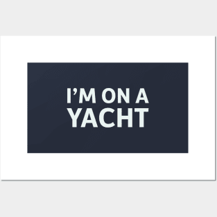 I'm on a Yacht Posters and Art